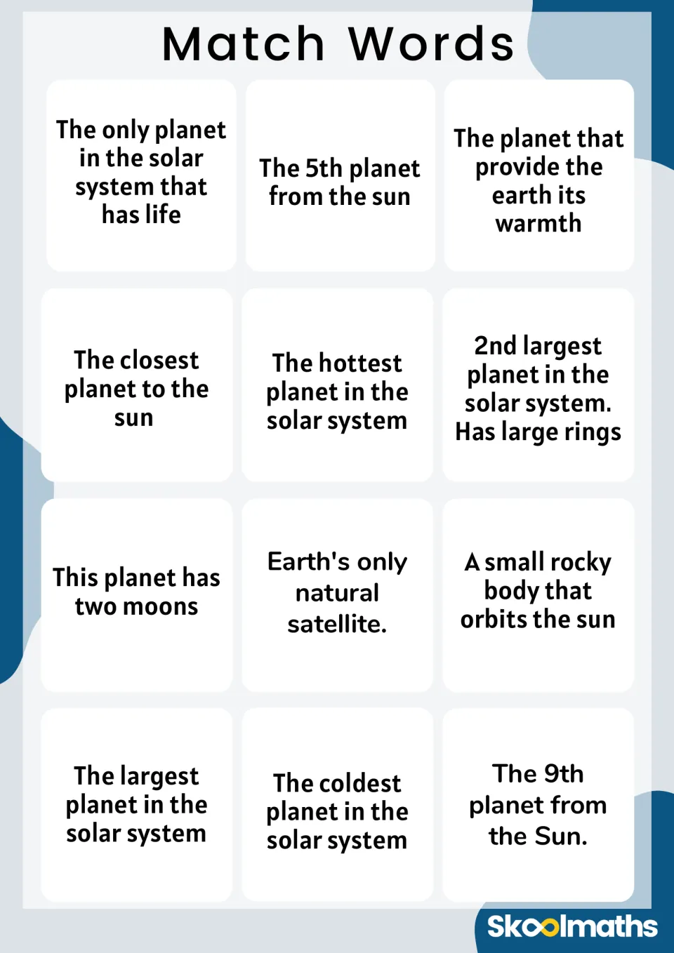 Match Words: 12 clue cards such as 'The closest planet to the sun' for students to match to the named solar system cards