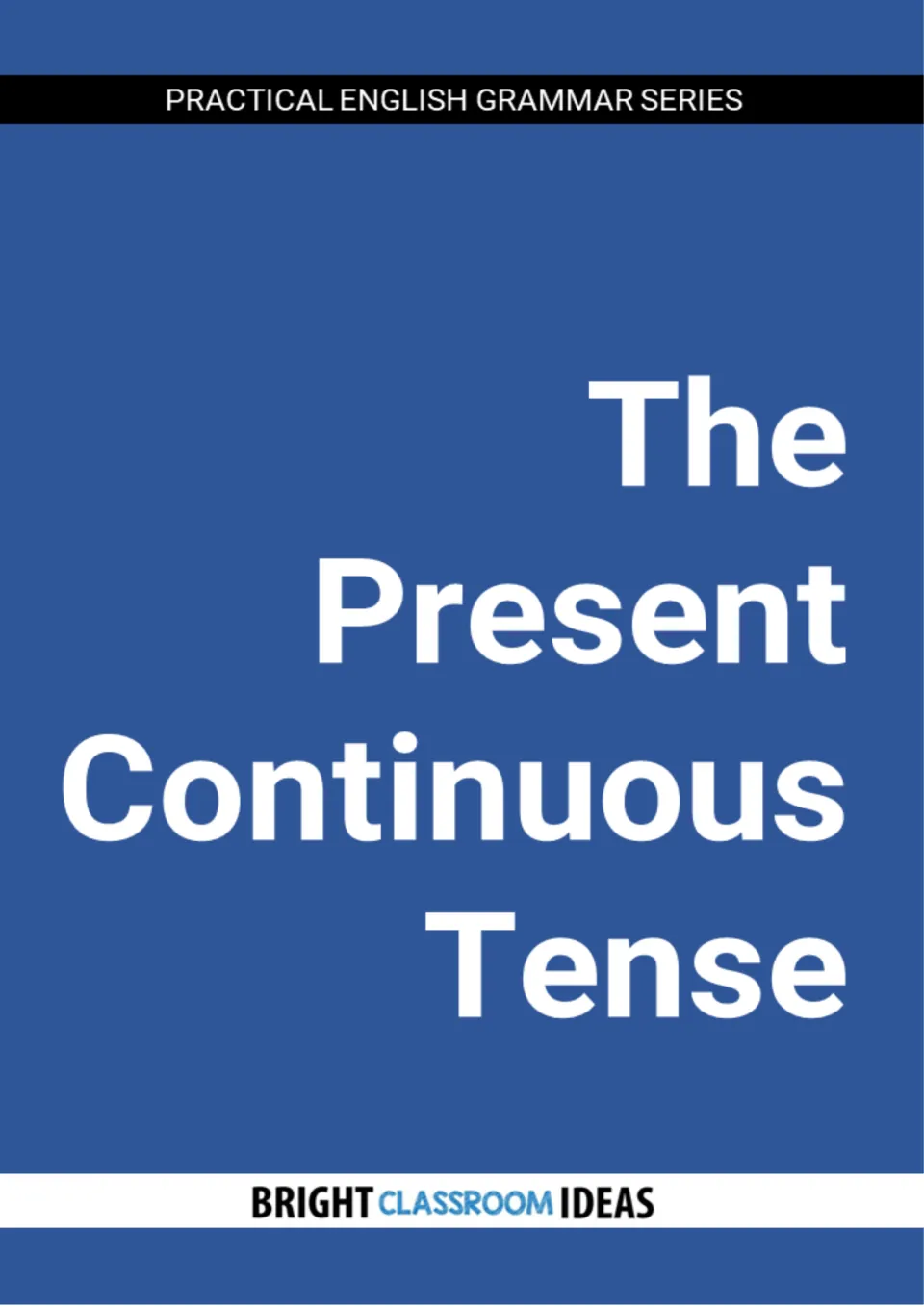 Cover of The Present Continuous Tense, a Practical English Grammar Series book from Bright Classroom Ideas