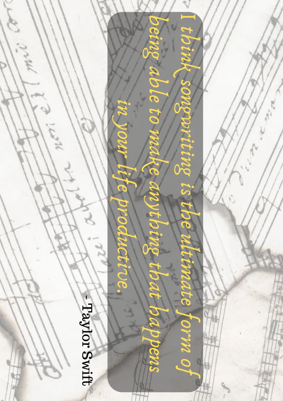 Music quote poster 4: Taylor Swift describes songwriting as making anything in your life productive