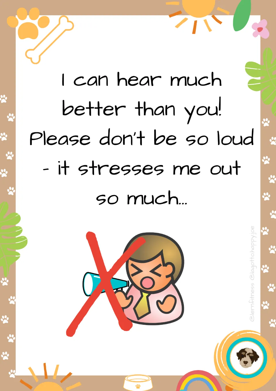 Noise rule poster: the dog hears better than you, so please don't be so loud; a shouting child is crossed out in red