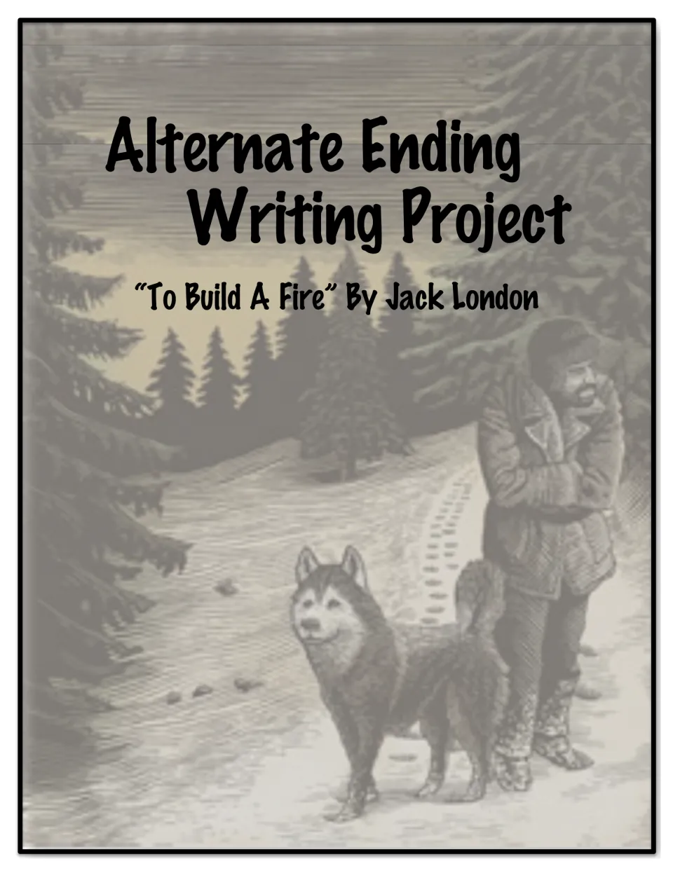 Cover: Alternate Ending Writing Project for To Build A Fire by Jack London, showing a man and husky on a snowy forest trail