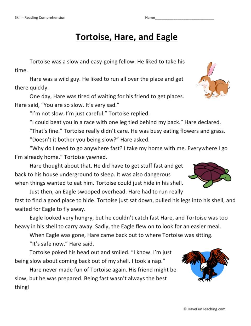 Reading passage: Hare teases slow Tortoise, then an Eagle arrives and Tortoise stays safe inside his shell.