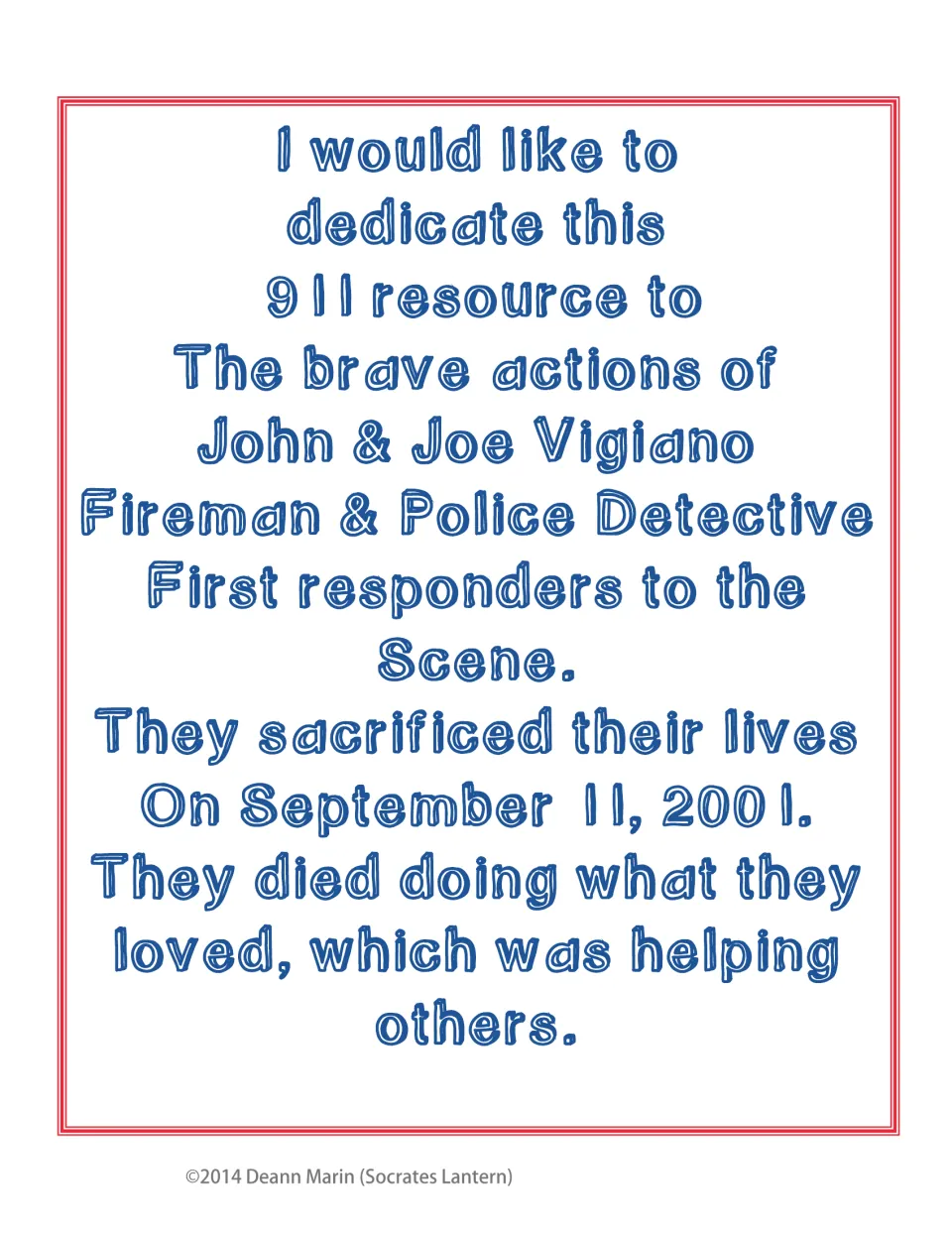 Dedication to John and Joe Vigiano, a fireman and police detective who died as first responders on September 11, 2001