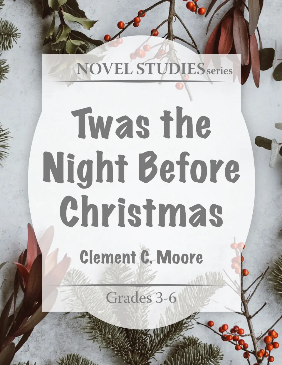 Cover of Twas the Night Before Christmas, Novel Studies series, by Clement C. Moore for Grades 3-6, with berries and pine