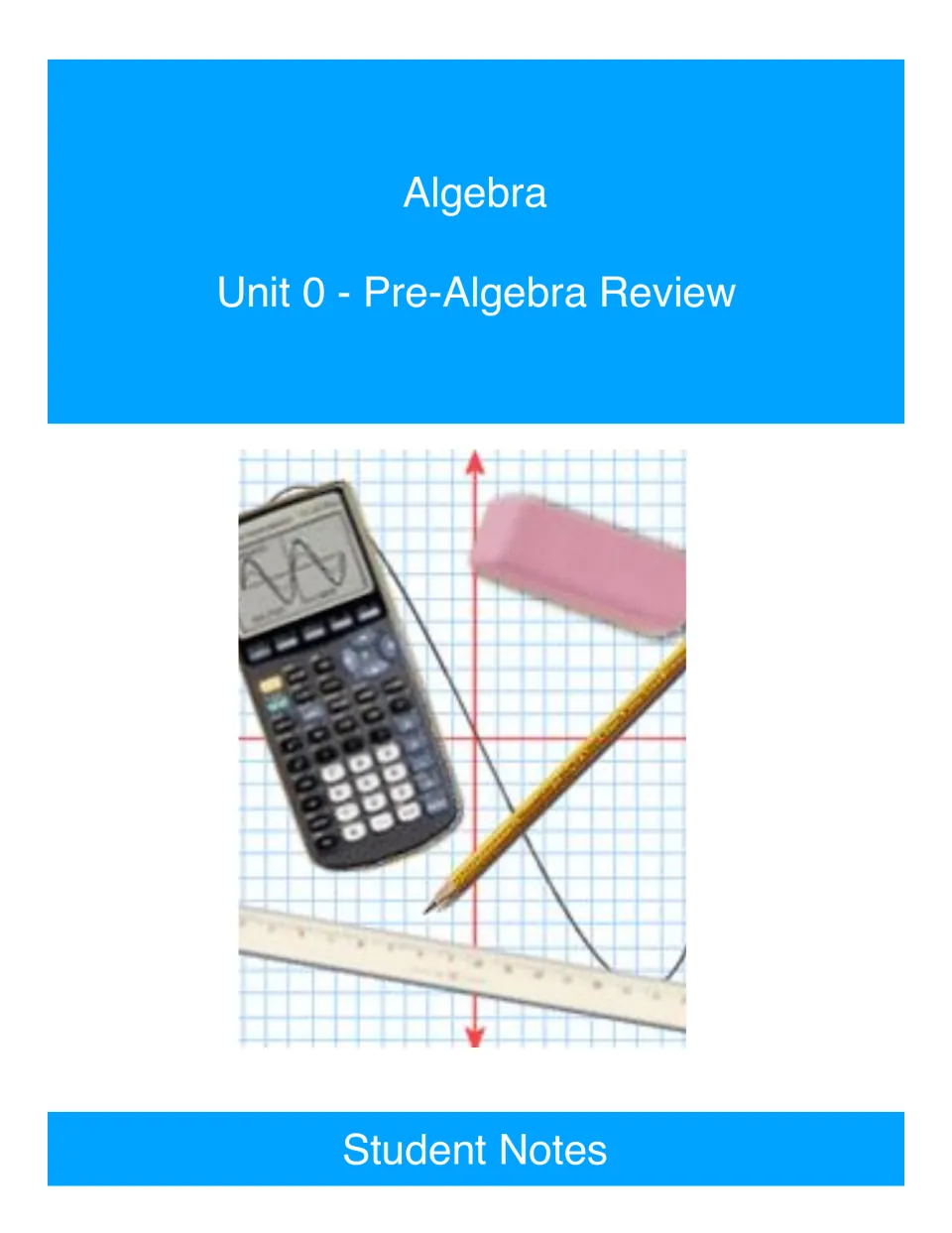 Cover of Algebra Unit 0 - Pre-Algebra Review Student Notes, shown with a graphing calculator, pencil and eraser