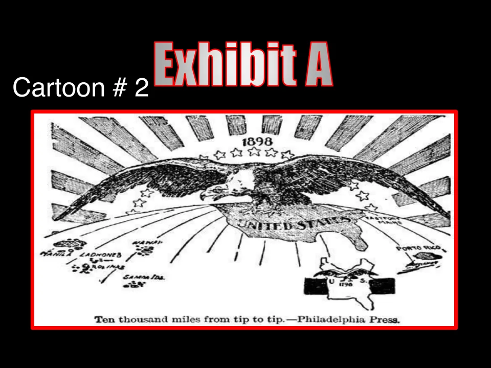 Exhibit A Cartoon 2: 1898 eagle spreads wings from Porto Rico to Manila, captioned Ten thousand miles from tip to tip