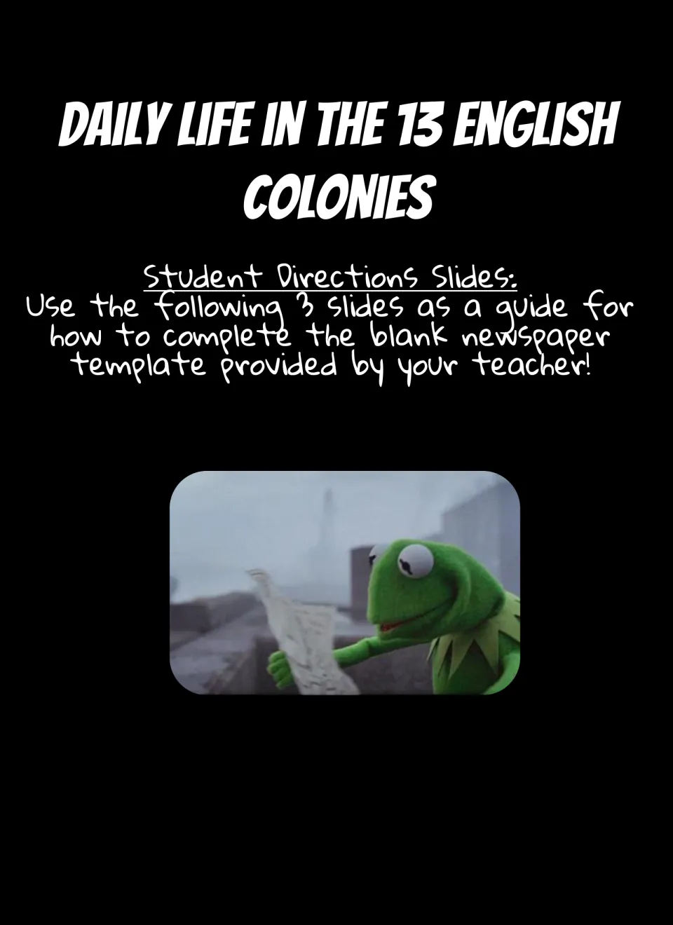 Daily Life in the 13 English Colonies student directions title: the next 3 slides guide completing a blank newspaper