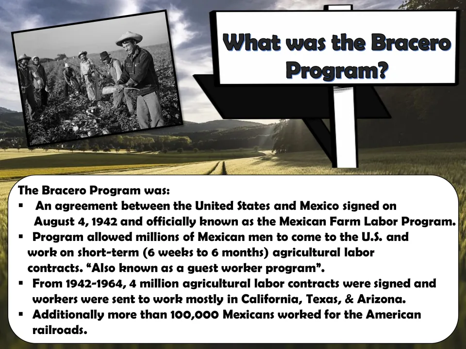 Bracero overview slide explains the 1942 U.S.-Mexico agreement, short-term farm contracts, and railroad work