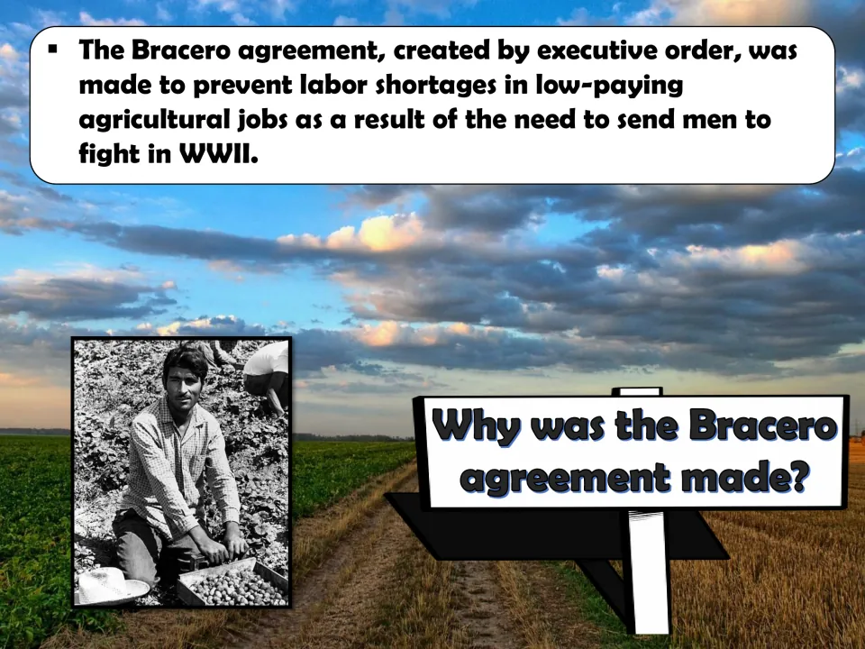 Bracero presentation slide explains that the agreement aimed to prevent agricultural labor shortages during WWII