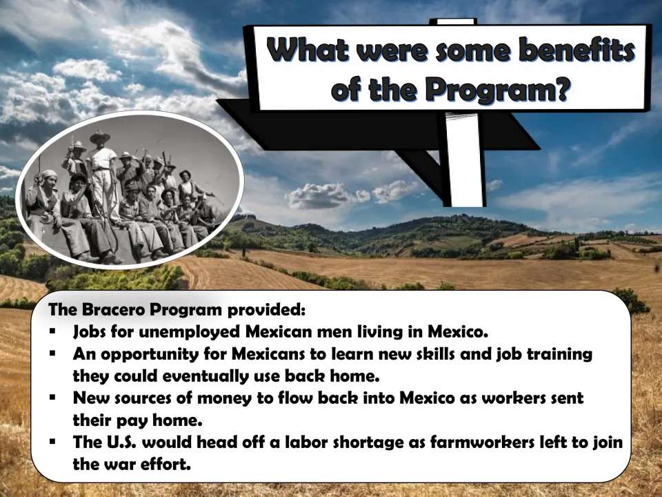 Bracero benefits slide lists jobs, job training, money sent home to Mexico, and relief from U.S. labor shortages