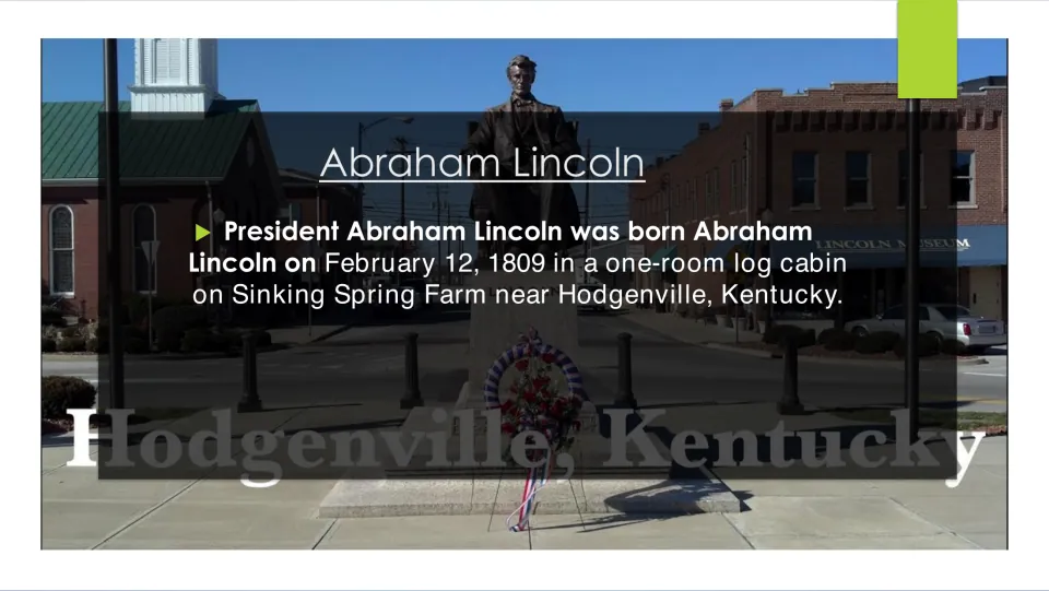 Lincoln's birth: slide states he was born February 12, 1809 in a log cabin on Sinking Spring Farm near Hodgenville, Kentucky