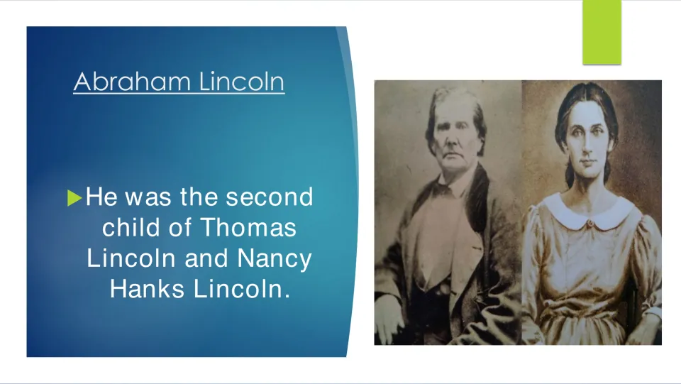 Lincoln's parents: slide notes he was the second child of Thomas Lincoln and Nancy Hanks Lincoln, shown in two old portraits