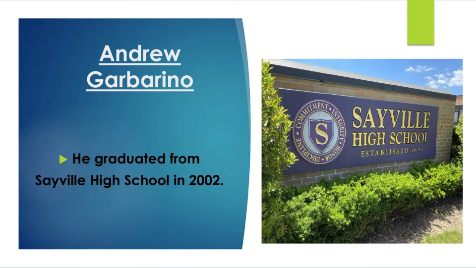 Biography slide stating Andrew Garbarino graduated from Sayville High School in 2002, with the school sign
