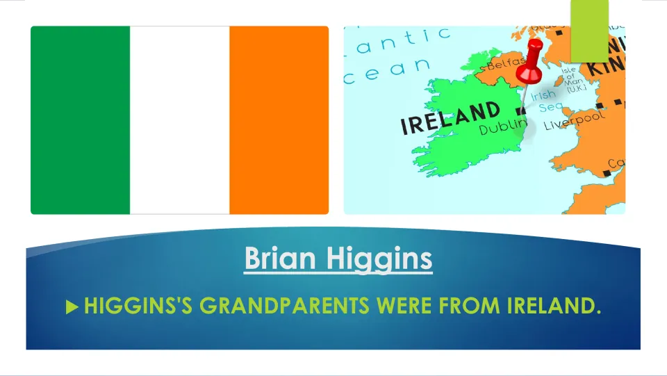 Biography slide stating that Brian Higgins's grandparents were from Ireland, with an Irish flag and map