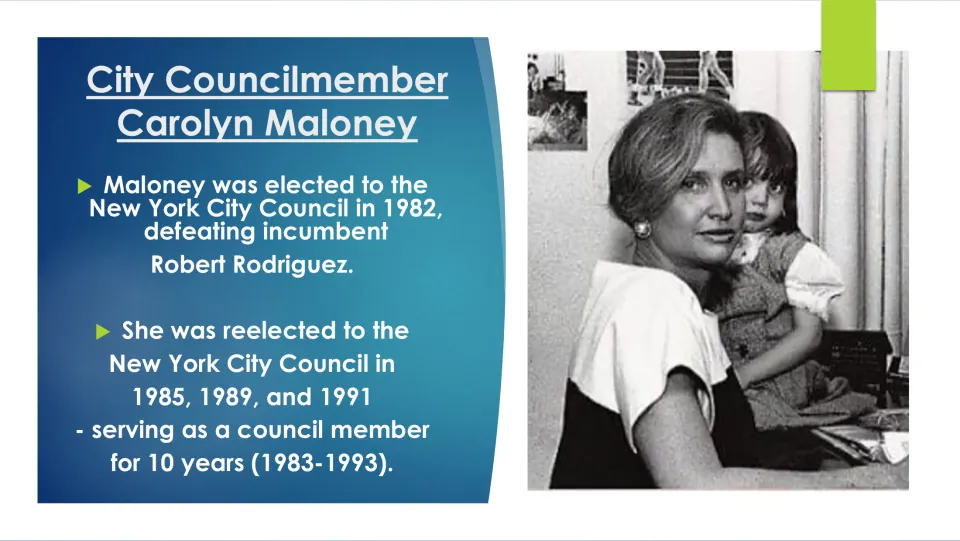Biography slide listing Carolyn Maloney’s 1982 City Council election and reelections in 1985, 1989, and 1991