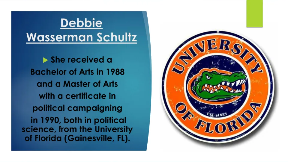 Biography slide listing Wasserman Schultz’s 1988 BA and 1990 MA in political science from the University of Florida