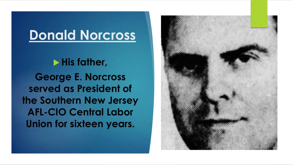 Family background slide describing George E. Norcross's 16 years leading a Southern New Jersey labor union