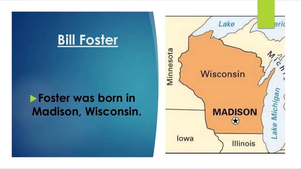 Biography slide naming Madison, Wisconsin, as Bill Foster’s birthplace, with Madison marked on a map