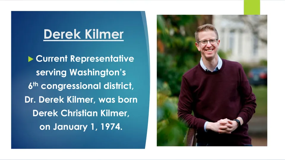 Biography slide giving Derek Christian Kilmer’s full name, January 1, 1974 birth date, and congressional district