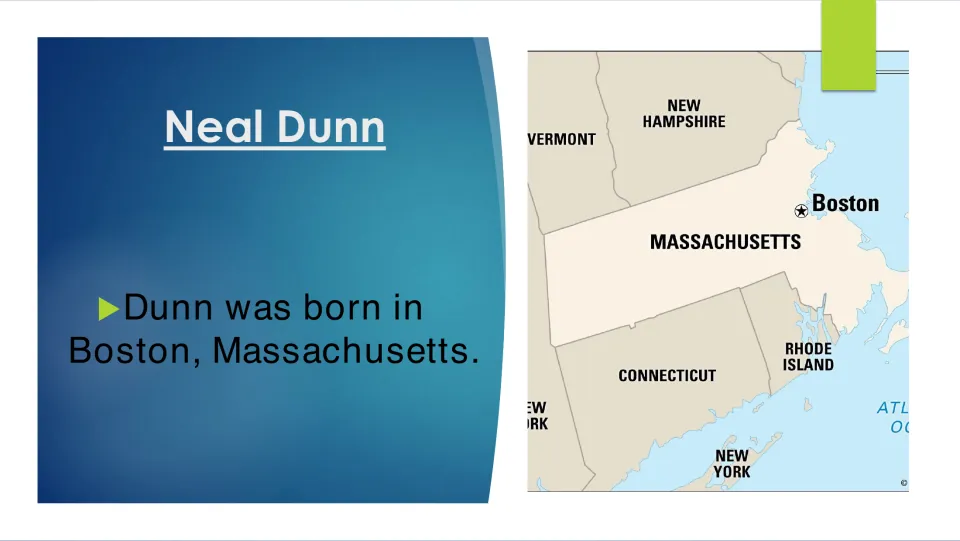 Birthplace slide stating that Neal Dunn was born in Boston, Massachusetts, beside a map marking Boston