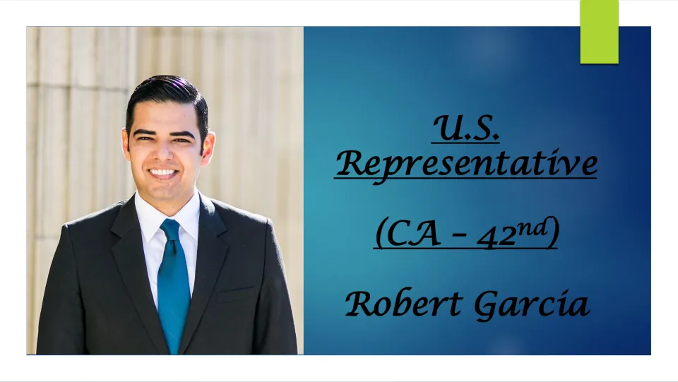 Title slide: U.S. Representative (CA - 42nd) Robert Garcia, with a portrait photo of Garcia in a suit and blue tie