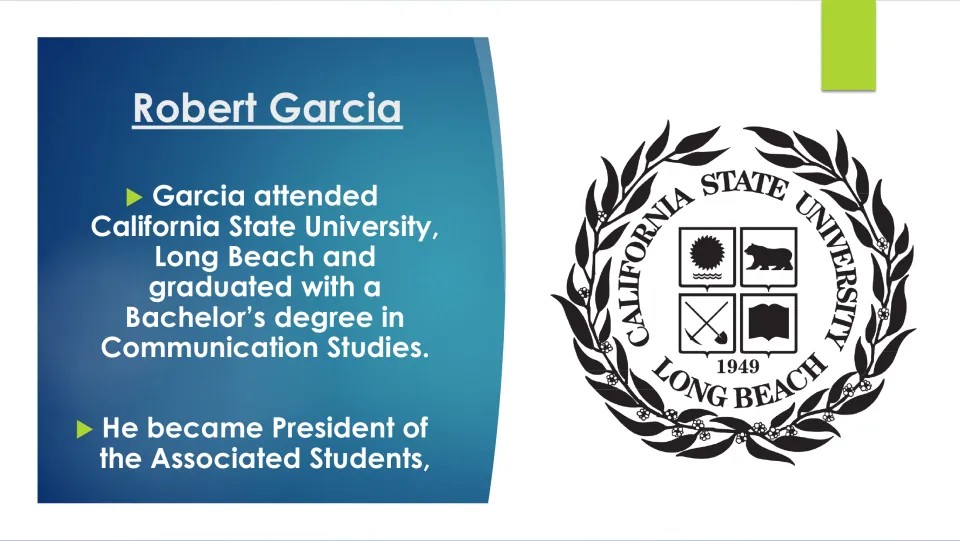 Garcia's education: Bachelor's in Communication Studies at California State University, Long Beach, and student president