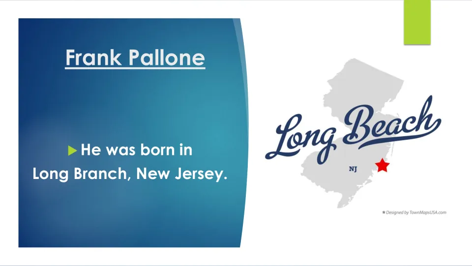 Biography slide stating Frank Pallone was born in Long Branch, New Jersey, beside a “Long Beach” graphic