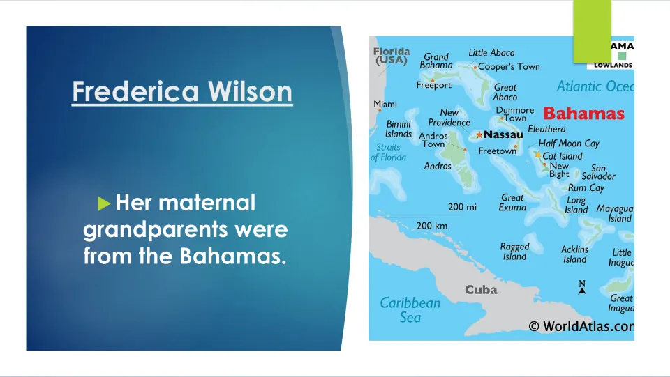 Biography slide 4: Frederica Wilson’s maternal grandparents came from the Bahamas, shown on an island map