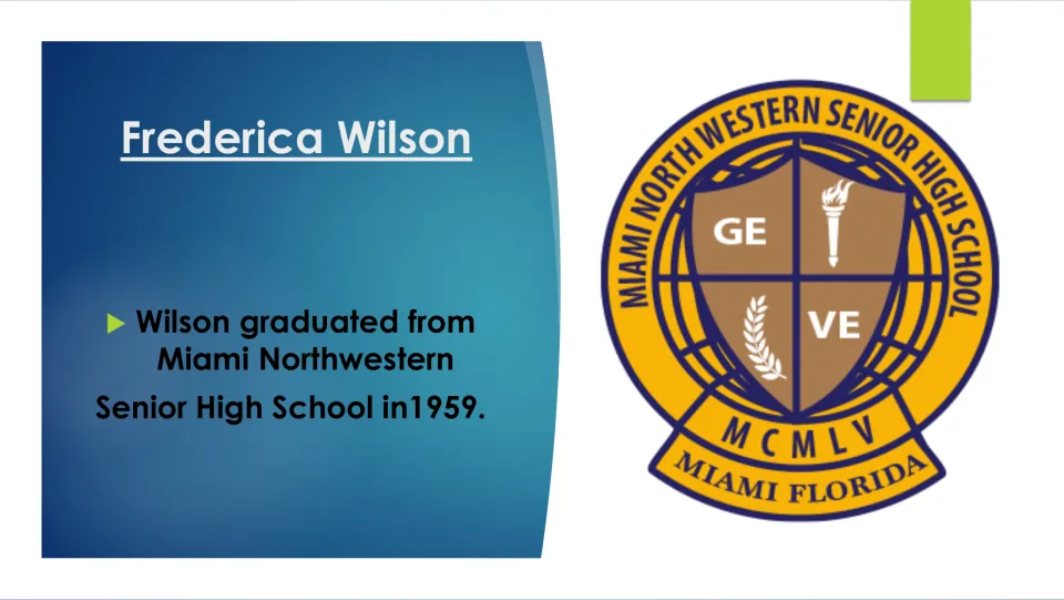 Biography slide 5: Frederica Wilson graduated from Miami Northwestern Senior High School in 1959