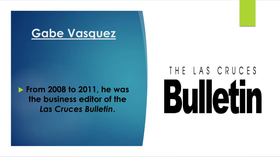 Career biography slide stating Gabe Vasquez was business editor of the Las Cruces Bulletin from 2008 to 2011