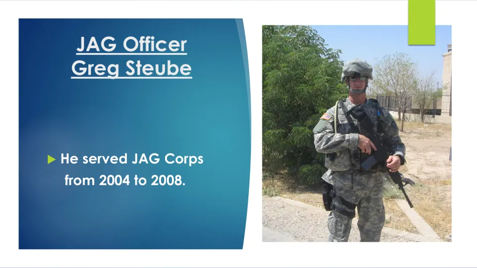 Army service slide stating that Greg Steube served in the JAG Corps from 2004 to 2008, with a military photo