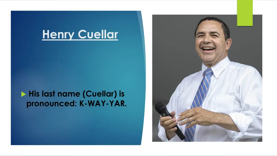 Biography slide explaining that Henry Cuellar’s last name is pronounced K-WAY-YAR, beside his portrait