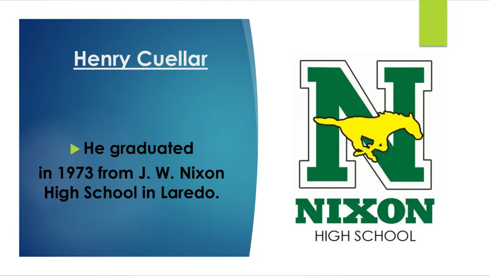 Biography slide stating that Henry Cuellar graduated from J. W. Nixon High School in Laredo in 1973