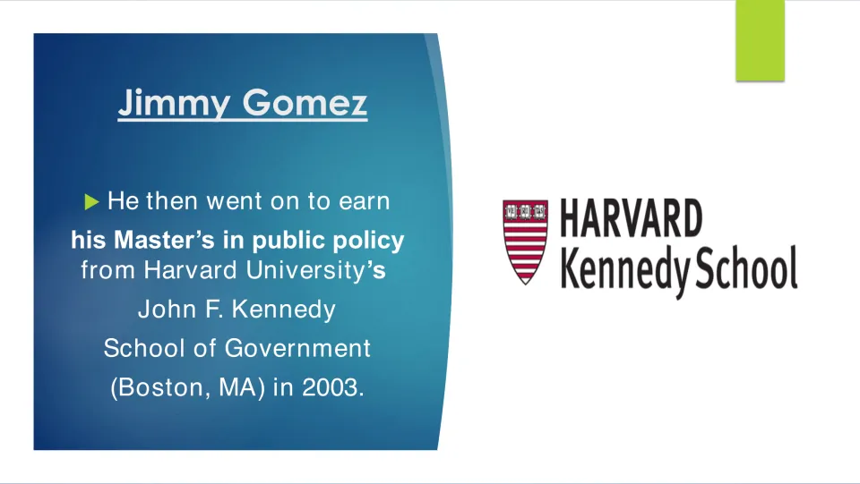 Graduate education slide stating that Jimmy Gomez earned a master's in public policy from Harvard in 2003
