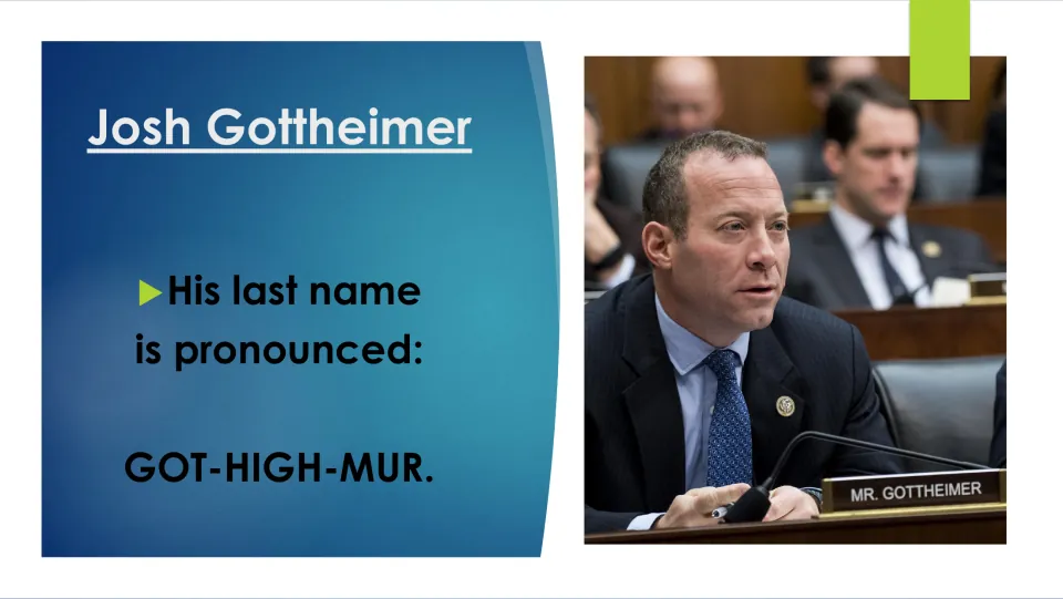 Biography slide giving the pronunciation of Gottheimer’s last name as GOT-HIGH-MUR, beside a hearing photo