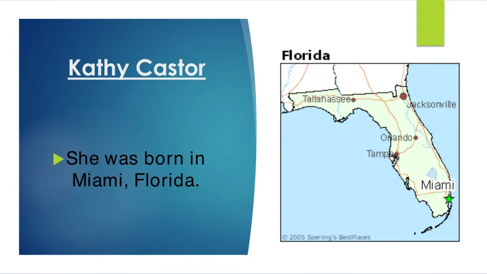 Biography slide stating that Kathy Castor was born in Miami, Florida, with a map marking the city