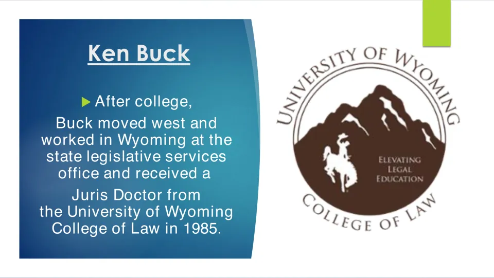 Biography slide 6 covers Ken Buck’s Wyoming legislative services work and University of Wyoming law degree in 1985