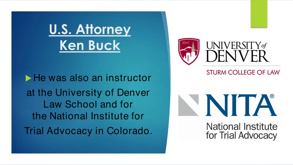 Biography slide 9 lists Ken Buck’s teaching at Denver’s law school and the National Institute for Trial Advocacy