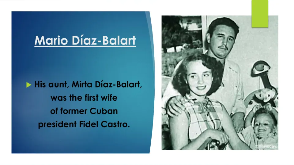 Family ties to Cuba: his aunt, Mirta Díaz-Balart, was the first wife of former Cuban president Fidel Castro