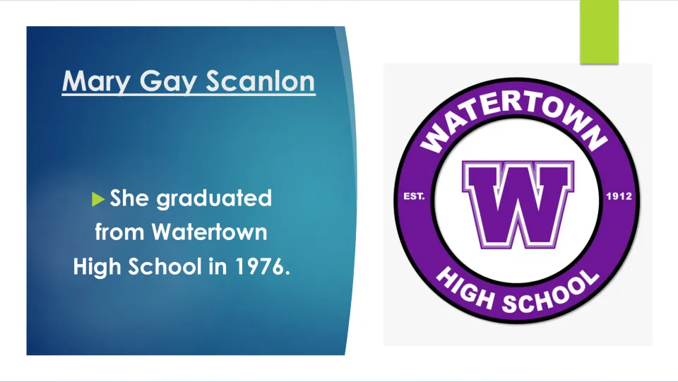 Education slide stating that Mary Gay Scanlon graduated from Watertown High School in the year 1976