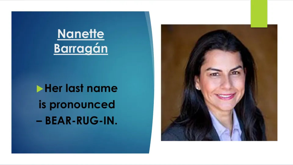 Biography slide explaining that Nanette Barragán’s last name is pronounced “BEAR-RUG-IN,” beside her portrait