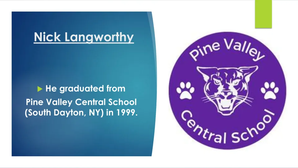 Biography slide stating Nick Langworthy graduated from Pine Valley Central School in South Dayton, NY, in 1999