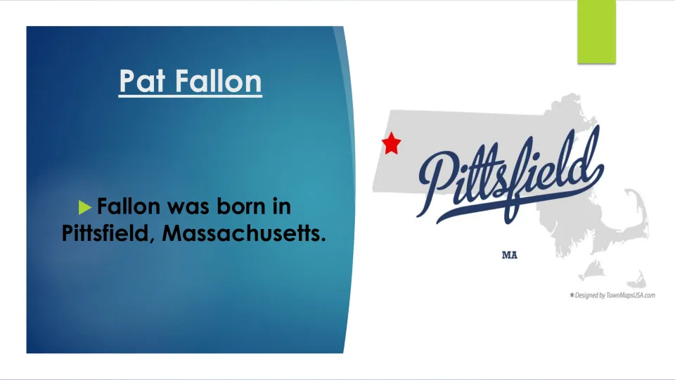 Biography slide naming Pittsfield, Massachusetts, as Pat Fallon's birthplace, with a labeled state map