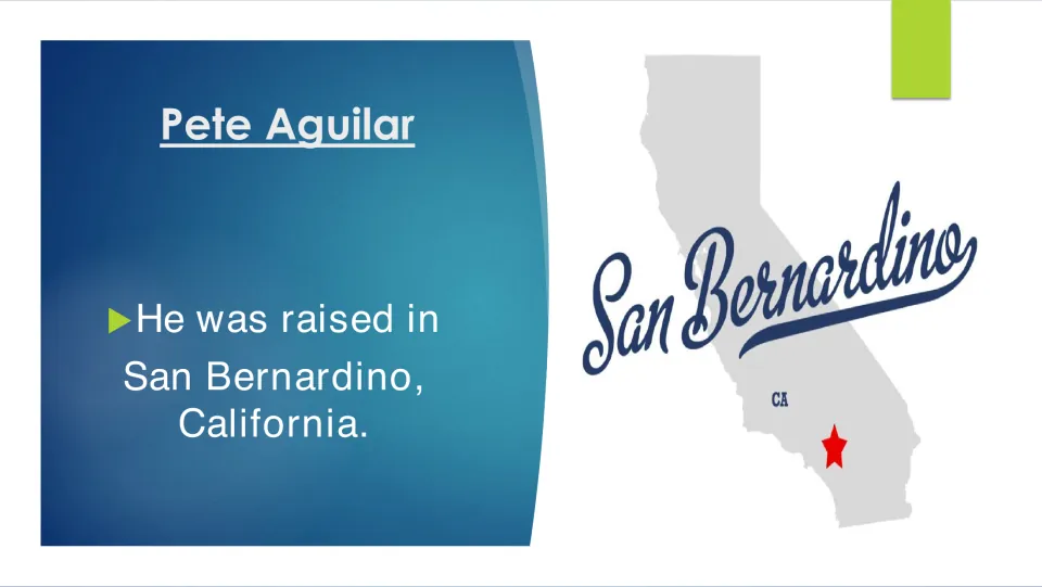 Biography slide explaining that Pete Aguilar was raised in San Bernardino, California, with a location graphic