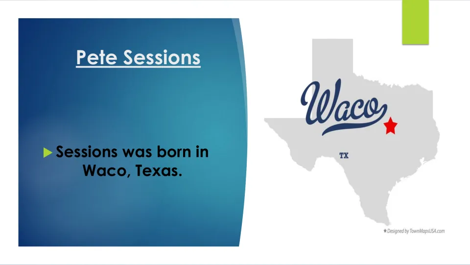 Birthplace slide stating that Pete Sessions was born in Waco, Texas, illustrated by a labeled Texas map