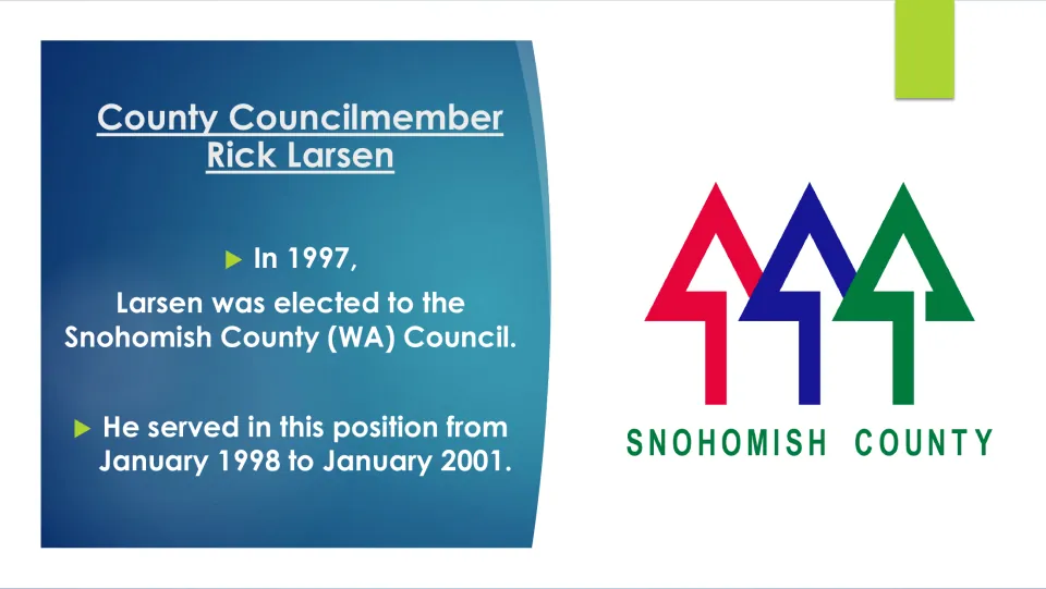 Biography slide detailing Rick Larsen’s 1997 election to Snohomish County Council and service from 1998 to 2001