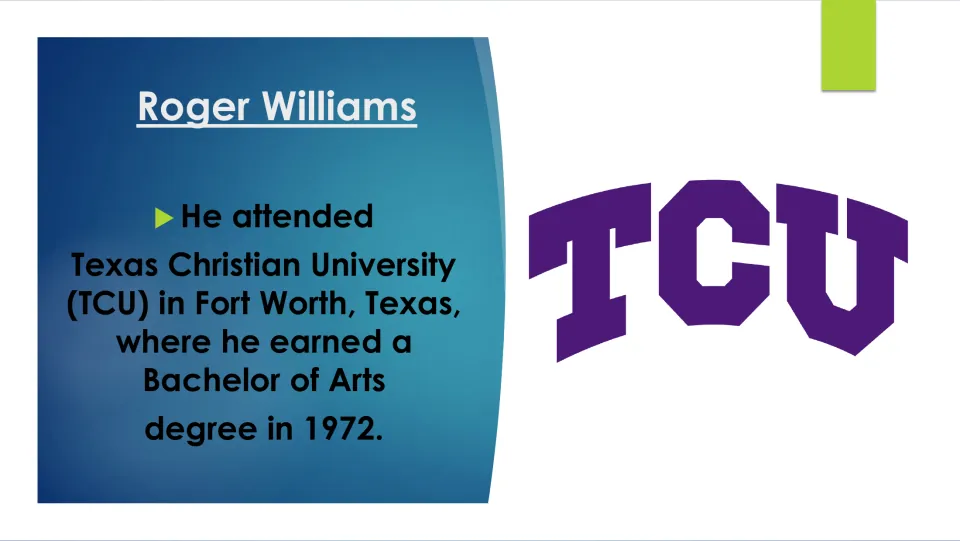 Education slide stating Roger Williams earned a Bachelor of Arts at Texas Christian University in 1972