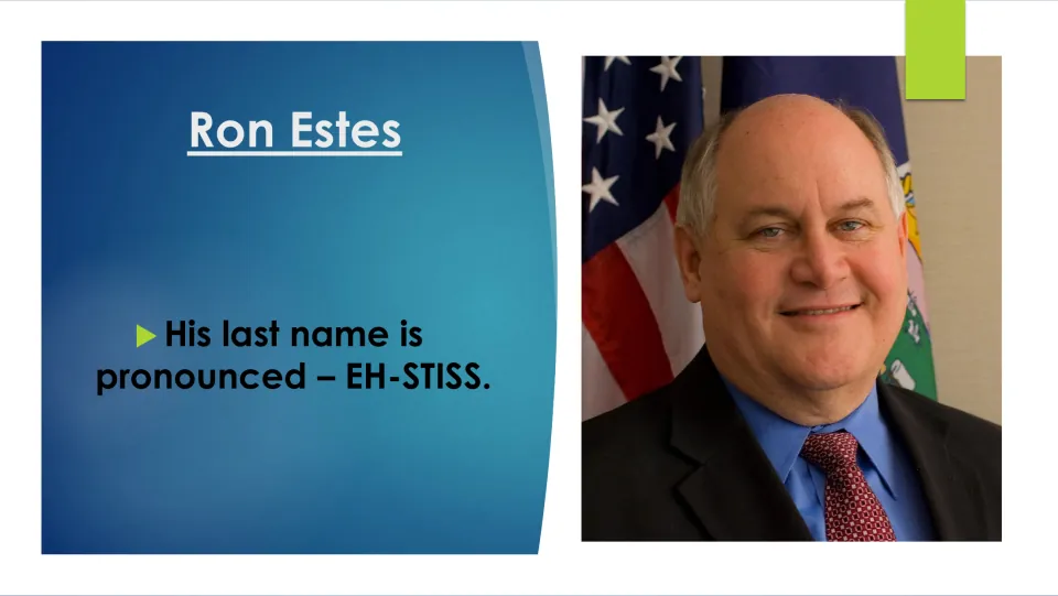 Biography slide explaining that Ron Estes’s last name is pronounced “EH-STISS,” beside his portrait