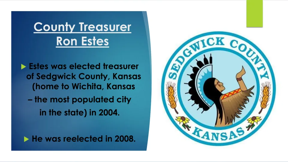 County treasurer slide stating Ron Estes was elected in Sedgwick County in 2004 and reelected in 2008