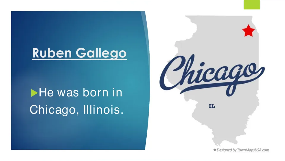 Biography slide stating that Ruben Gallego was born in Chicago, Illinois, with a labeled Illinois map